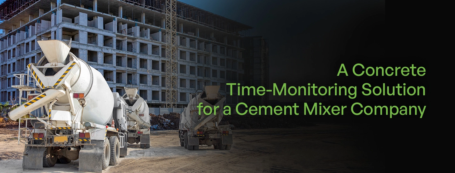 A Concrete Time-Monitoring Solution for a Cement Mixer Company