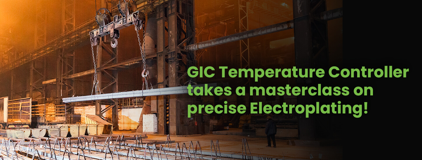 GIC Temperature Controller takes a masterclass on precise Electroplating!